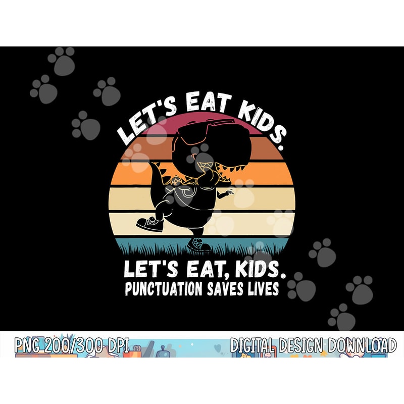 Let s Eat Kids Punctuation Saves Lives Grammar Teacher Funny png, sublimation copy.jpg