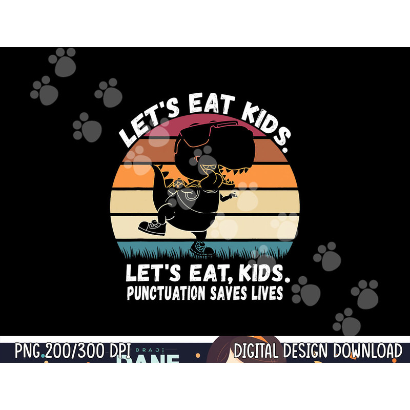 Let s Eat Kids Punctuation Saves Lives Grammar Teacher Funny png, sublimation copy.jpg