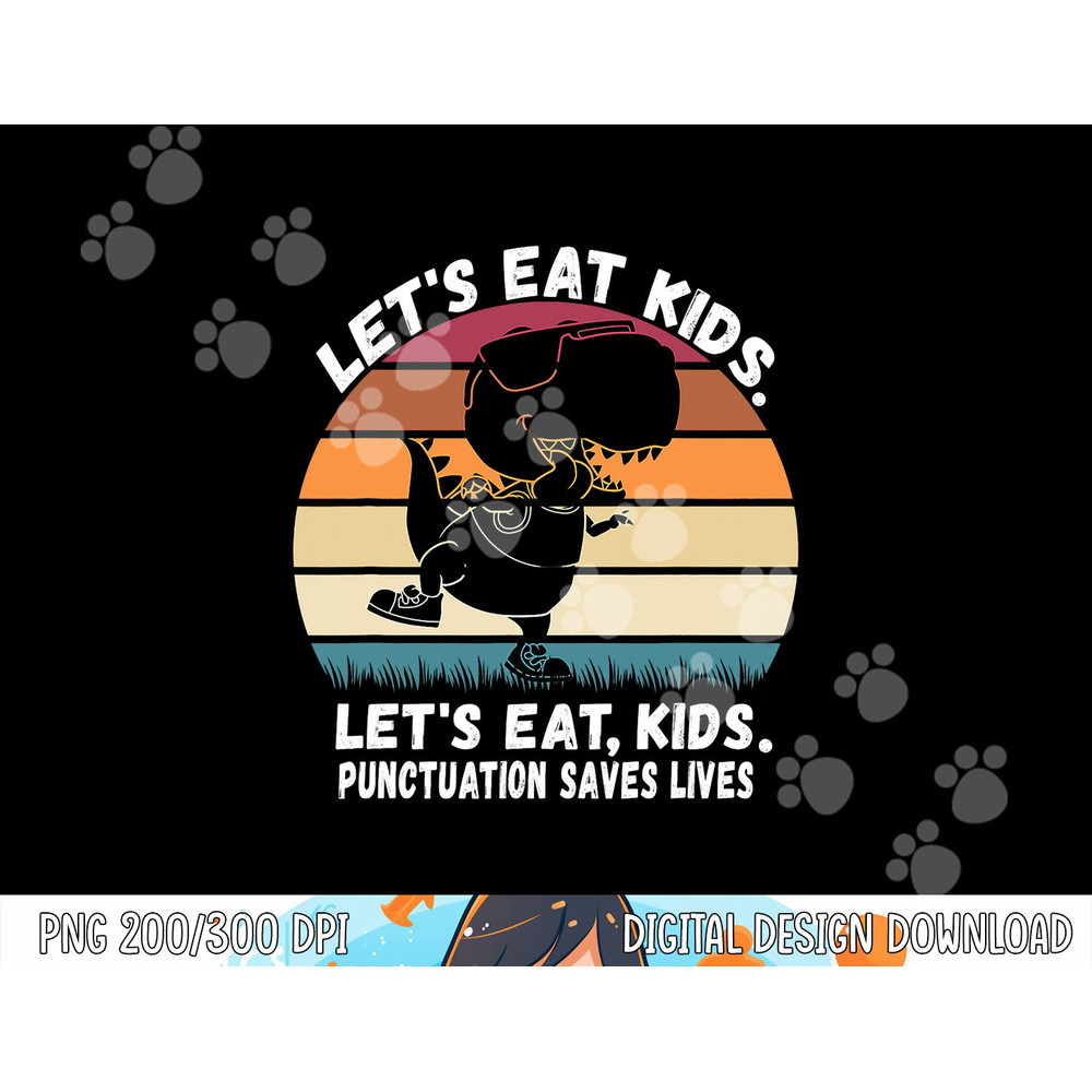 Let s Eat Kids Punctuation Saves Lives Grammar Teacher Funny png, sublimation copy.jpg