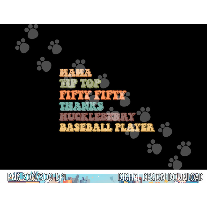 Mama Tip-Top Fifty Fifty Thanks Huckleberry Baseball Player png, sublimation copy.jpg