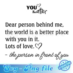 be kind heart dear person behind me svg, digital download, the world is a better place with you in it svg, lots of love