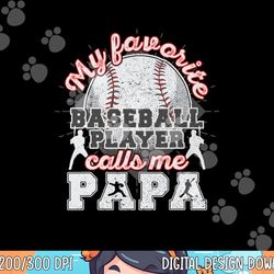 mens baseball papa dad my favorite baseball player calls me papa png, sublimation copy