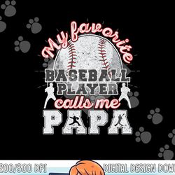 mens baseball papa dad my favorite baseball player calls me papa png, sublimation copy