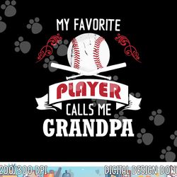 mens my favorite baseball player calls me grandpa png, sublimation copy