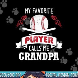 mens my favorite baseball player calls me grandpa png, sublimation copy