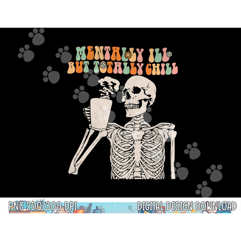 Mentally Ill But Totally Chill Halloween Groovy Skeleton png,sublimation copy.jpg