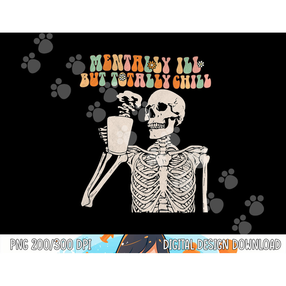 Mentally Ill But Totally Chill Halloween Groovy Skeleton png,sublimation copy.jpg