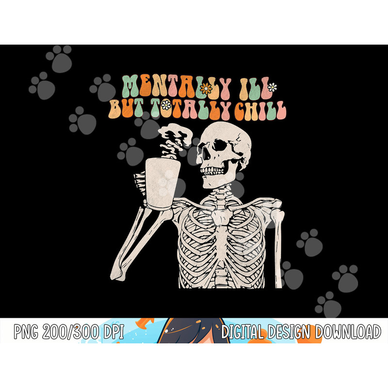 Mentally Ill But Totally Chill Halloween Groovy Skeleton png,sublimation copy.jpg