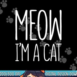 meow i m a cat png, sublimation halloween costume shirt png, sublimation copy