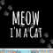Meow I'm A Cat - Funny Cat Lover Lazy Halloween Costume png,sublimation copy.jpg