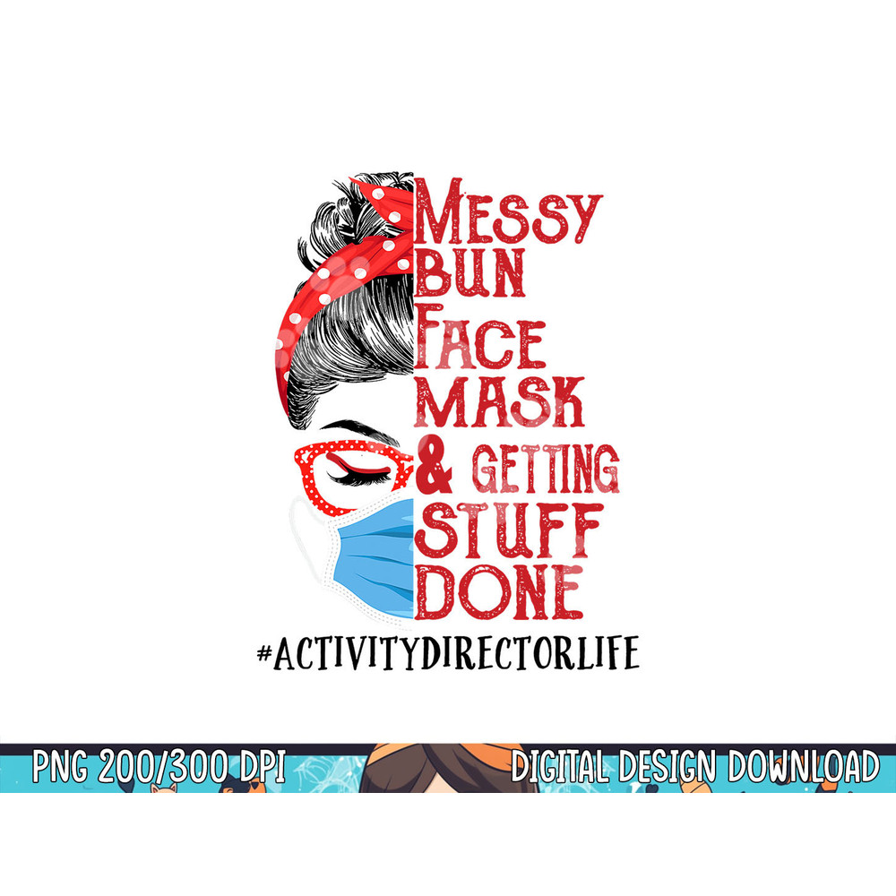 Messy Bun Face Mask Getting Stuff Done Activity Director png, sublimation copy.jpg
