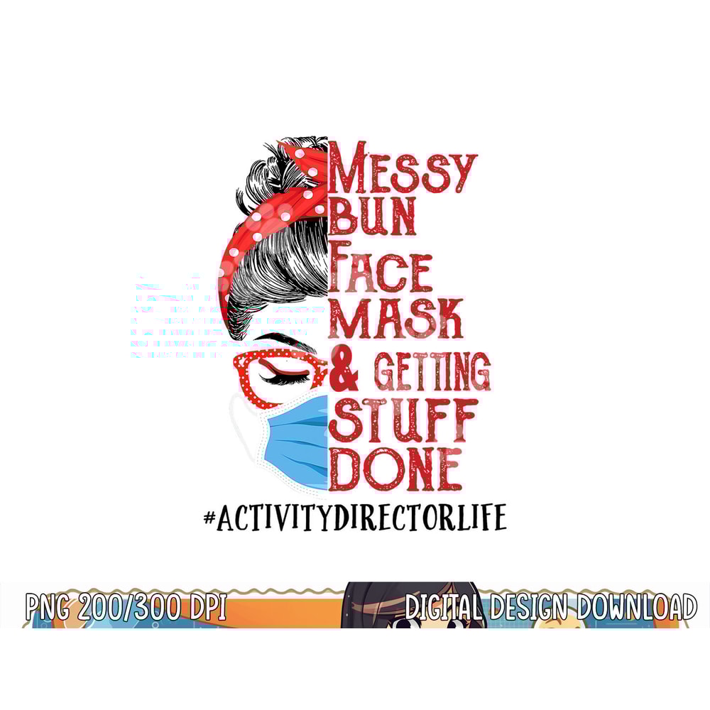 Messy Bun Face Mask Getting Stuff Done Activity Director png, sublimation copy.jpg