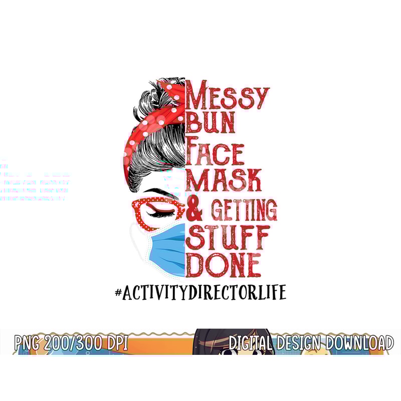 Messy Bun Face Mask Getting Stuff Done Activity Director png, sublimation copy.jpg
