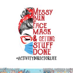 messy bun face mask getting stuff done activity director  png, sublimation copy