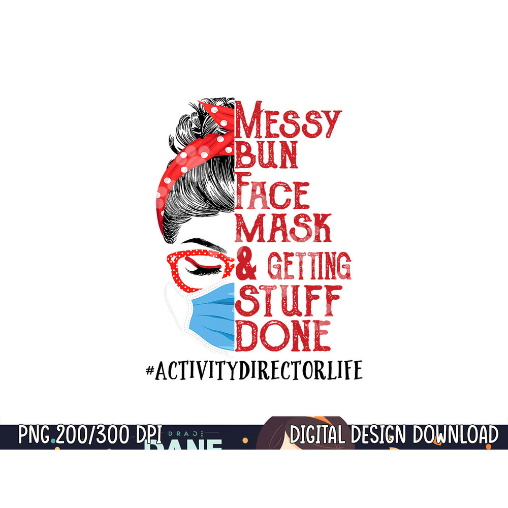 Messy Bun Face Mask Getting Stuff Done Activity Director png, sublimation copy.jpg