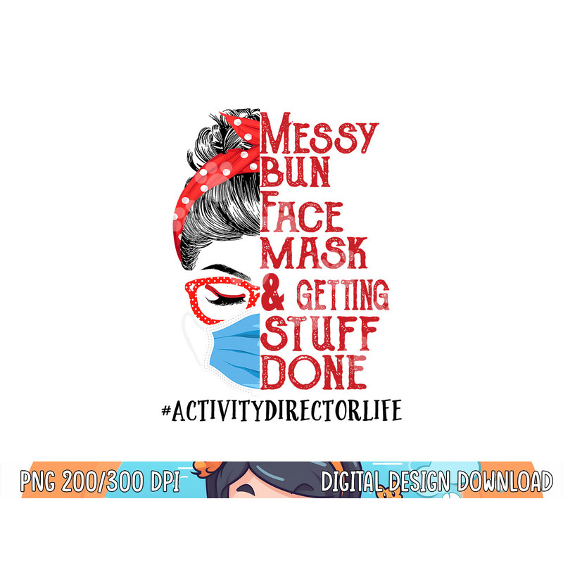 Messy Bun Face Mask Getting Stuff Done Activity Director  png, sublimation copy.jpg