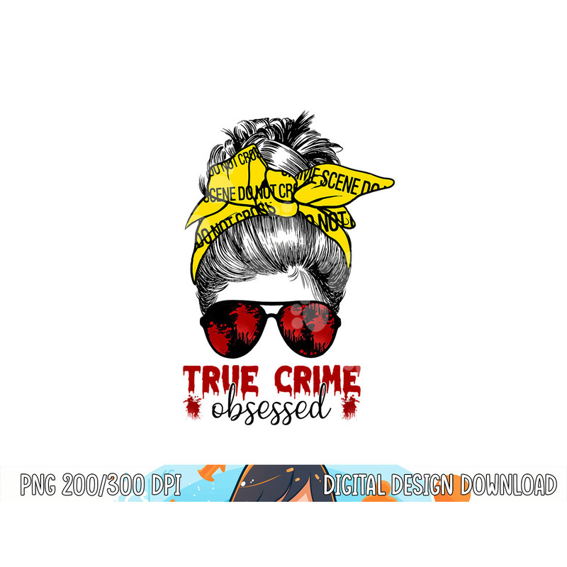 Messy Hair Bun Women True Crime Obsessed Junkie Serial Gift png,sublimation copy.jpg
