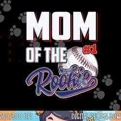 mom of rookie 1 years old team 1st birthday baseball png, sublimation copy