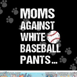 moms against white baseball pants  copy