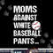 moms against white baseball pants copy.jpg