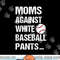 moms against white baseball pants copy.jpg