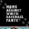 Moms Against White Baseball Pants png, sublimation copy.jpg
