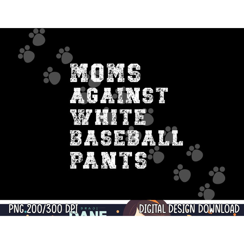 Moms Against White Baseball Pants png, sublimation copy.jpg