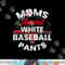 Moms Against White Baseball Pants Sport Lover Mothers Day png, sublimation copy.jpg