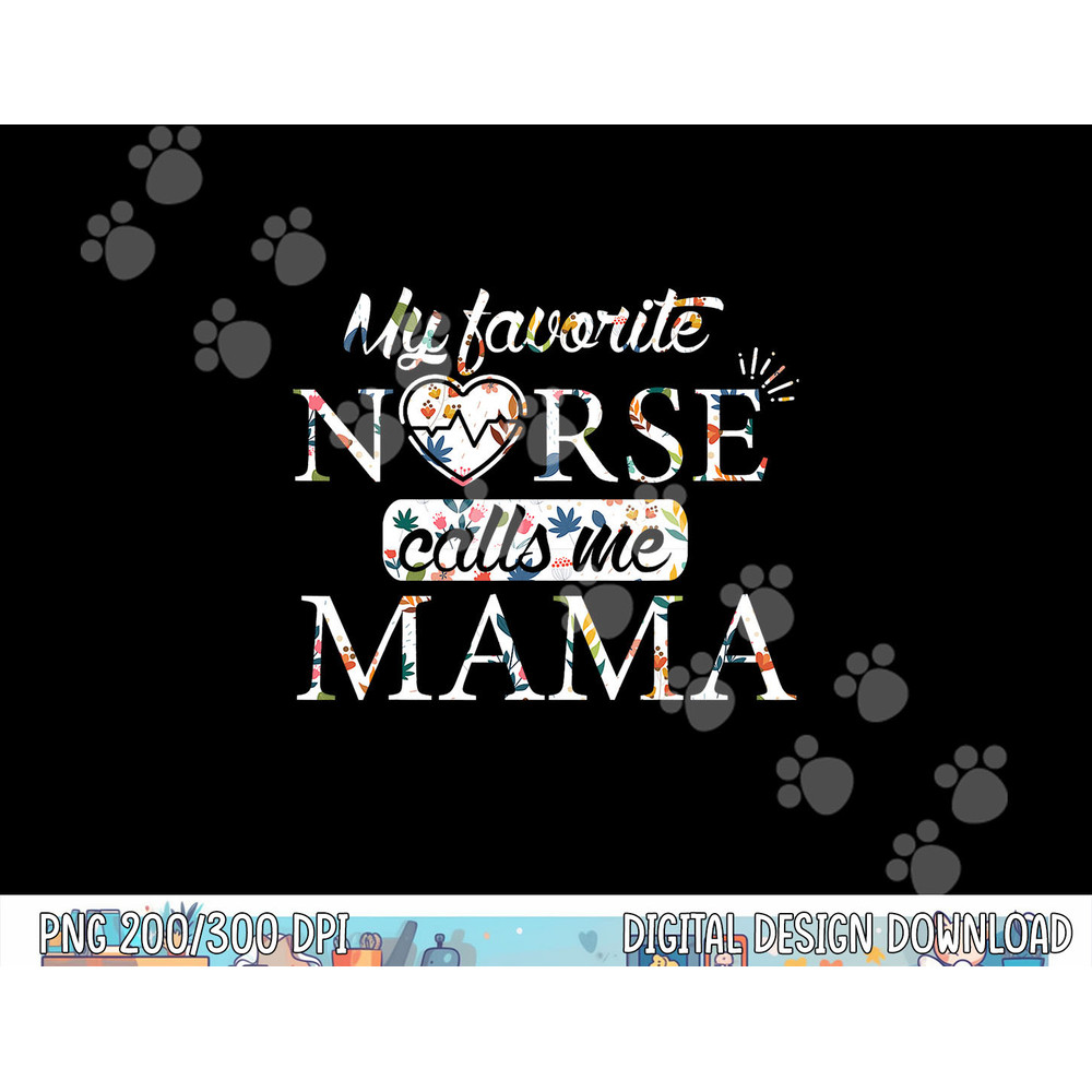 Mothers day Nurse Mama my favorite nurse calls me Mama png,sublimation copy.jpg