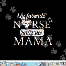 mothers day nurse mama my favorite nurse calls me mama png,sublimation copy