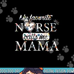 mothers day nurse mama my favorite nurse calls me mama png,sublimation copy