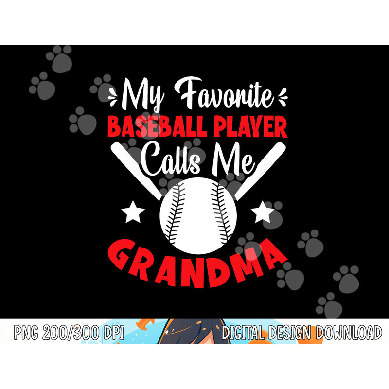 My Favorite Baseball Player Calls Me Grandma Baseball png, sublimation copy.jpg