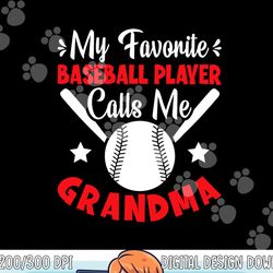 my favorite baseball player calls me grandma baseball png, sublimation copy