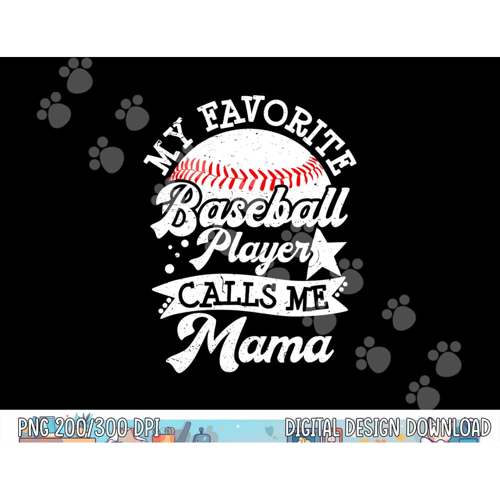 My Favorite Baseball Player Calls Me Mama - Baseball Mom png, sublimation copy.jpg