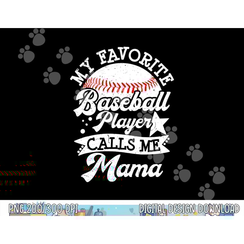My Favorite Baseball Player Calls Me Mama - Baseball Mom png, sublimation copy.jpg