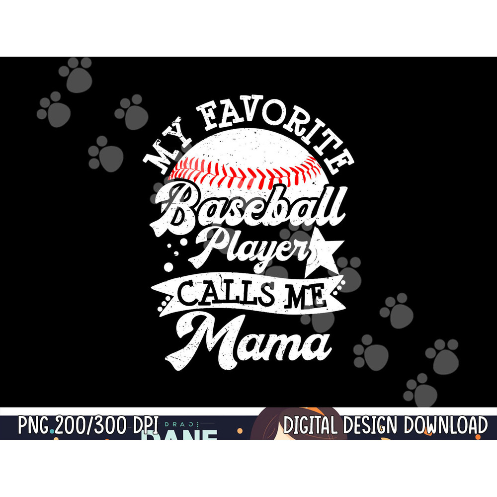 My Favorite Baseball Player Calls Me Mama - Baseball Mom png, sublimation copy.jpg