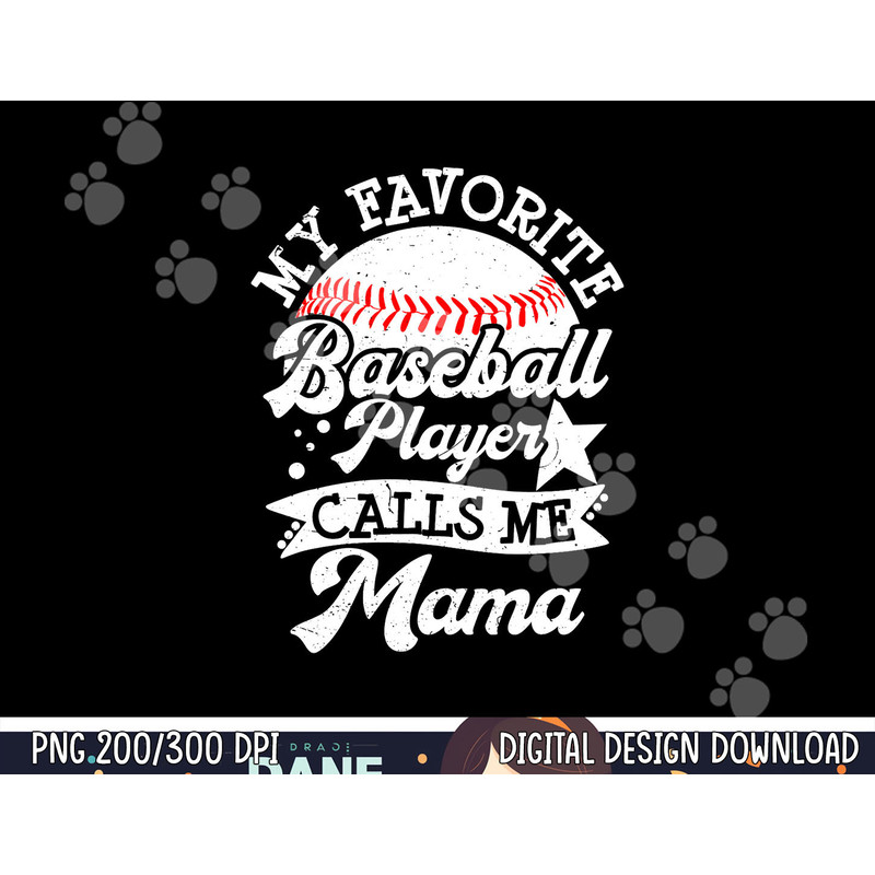 My Favorite Baseball Player Calls Me Mama - Baseball Mom png, sublimation copy.jpg