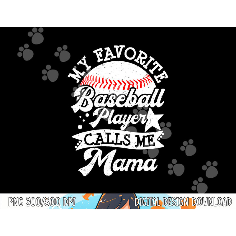 My Favorite Baseball Player Calls Me Mama - Baseball Mom png, sublimation copy.jpg