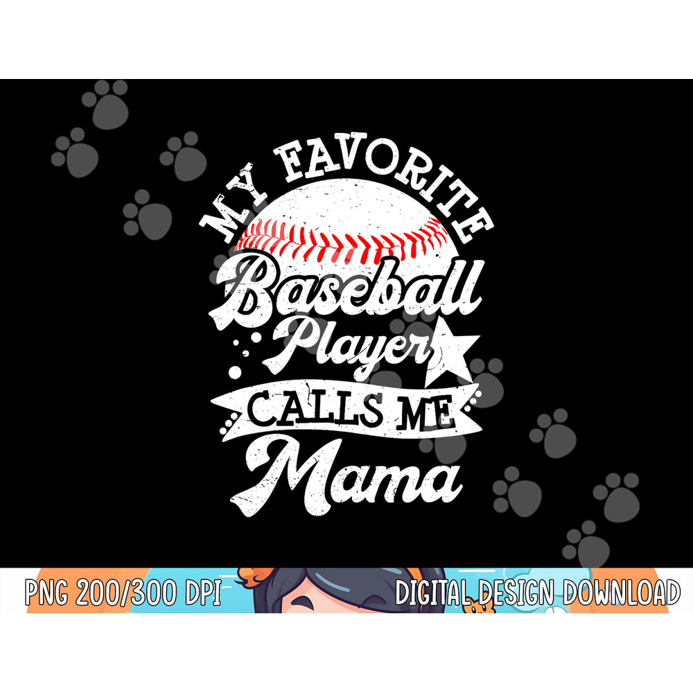My Favorite Baseball Player Calls Me Mama - Baseball Mom png, sublimation copy.jpg