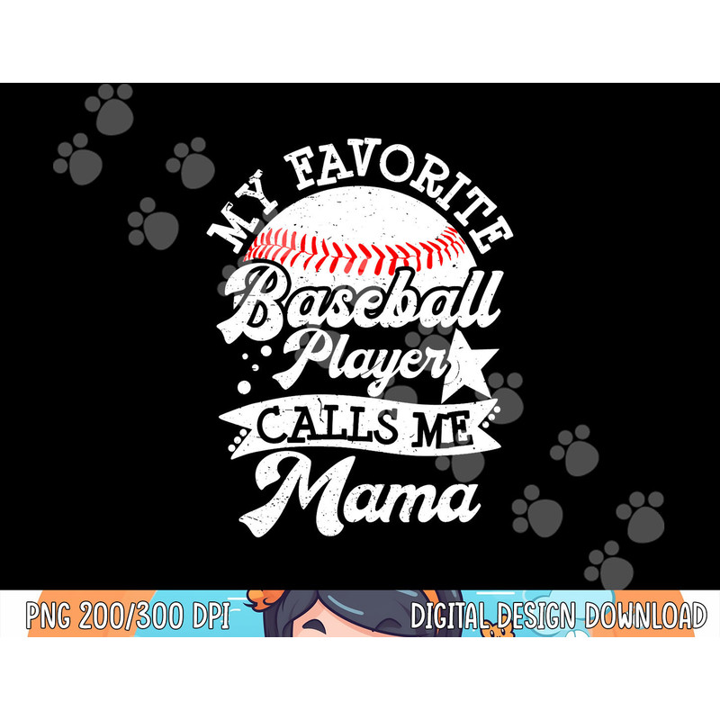 My Favorite Baseball Player Calls Me Mama - Baseball Mom png, sublimation copy.jpg
