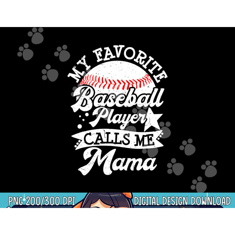 My Favorite Baseball Player Calls Me Mama - Baseball Mom png, sublimation copy.jpg
