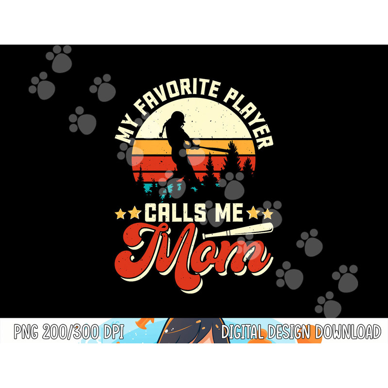 My Favorite Baseball Player Calls Me Mom - Mothers Day png, sublimation copy.jpg