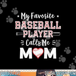 my favorite baseball player calls me mom shirt mom baseball png, sublimation copy