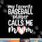 My Favorite Baseball Player Calls Me Mom Shirt Mothers Day png, sublimation copy.jpg