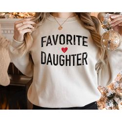 favorite daughter sweatshirt, funny gift sweatshirt, adult daughter, family reunion sweat, sister sweat, favorite daught