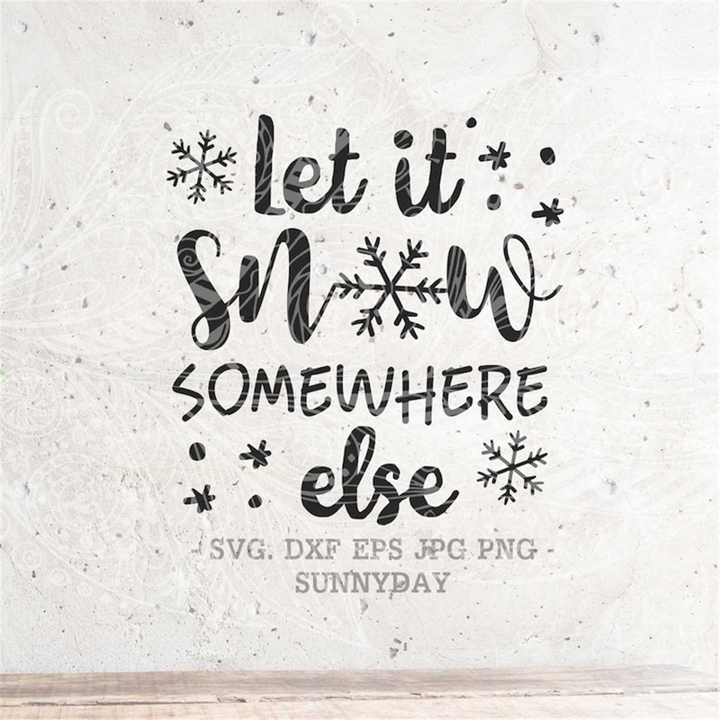 MR-31720239752-let-it-snow-somewhere-else-svg-christmas-svg-christmas-image-1.jpg