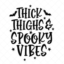 thick thighs and spooky vibes svg, halloween svg, scary, eps, dxf, cricut, cut files, silhouette files, download, print