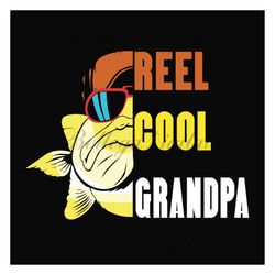 reel cool grandpa svg, fathers day svg, fishing grandpa svg, grandpa svg, fishing svg, cute fish svg, fisher svg, love f