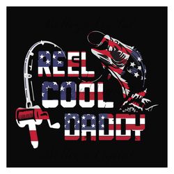 reel cool daddy svg, fathers day svg, independence svg, fishing dad svg, dad svg, daddy svg, fishing svg, fishing rod sv