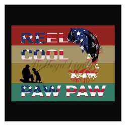 reel cool pawpaw svg, fathers day svg, independence svg, fishing grandpa svg, grandpa svg, fishing svg, pawpaw svg, fish